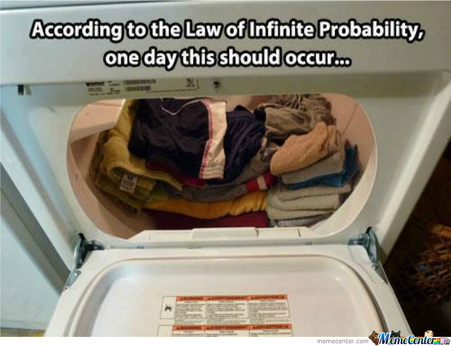 According to the law of infinite probability, my laundry should eventually fold itself